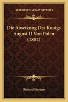 Die Absetzung Des Konigs August II Von Polen (1882) 1160075980 Book Cover