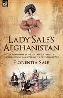 Lady Sale's Afghanistan: An Indomitable Victorian Lady's Account of the Retreat from Kabul During the First Afghan War 1846777313 Book Cover