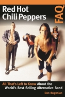 Red Hot Chili Peppers FAQ: All That's Left to Know about the World's Best-Selling Alternative Band 1617137227 Book Cover