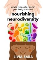 Nourishing Neurodiversity: Simple Recipes to Nourish Your Body and Mind B0DH23417L Book Cover