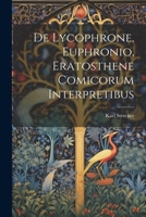 De Lycophrone, Euphronio, Eratosthene Comicorum Interpretibus 1022479253 Book Cover