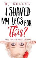 I Shaved My Legs For This? 1543086918 Book Cover