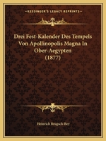 Drei Fest-Kalender Des Tempels Von Apollinopolis Magna In Ober-Aegypten (1877) 1160083142 Book Cover