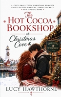 The Hot Cocoa Bookshop at Christmas Cove: A Cozy Small-Town Christmas Romance About Second Chances, Family Secrets, and Finding Home B0HCGQ9HRQ Book Cover
