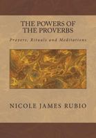 The Powers of the Proverbs : Prayers, Rituals and Meditations 1721535586 Book Cover