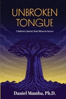 Unbroken Tongue: A Stutterer’s Journey from Silence to Success 1067991301 Book Cover