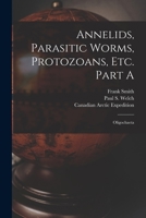 Annelids, Parasitic Worms, Protozoans, Etc. Part A [microform]: Oligochaeta 1014281741 Book Cover