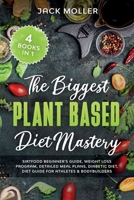 The Biggest Plant Based Diet Bundle: SirtFood Beginner's Guide, Weight Loss Program, Detailed Meal Plans, Diabetic Diet, Diet Guide For Athletes and Bodybuilders 1914395468 Book Cover