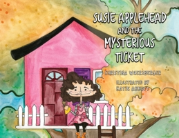 Susie Applehead and the Mysterious Ticket 1647024463 Book Cover