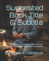 Suggested Book Title & Subtitle: Suggested Book Title & Subtitle: The Living Home: Feng Shui Secrets for Harmony, Health, and Prosperity (feng shui home design) B0H3PJPZ53 Book Cover