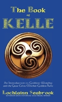 The Book of Kelle: An Introduction to Goddess-Worship and the Great Celtic Mother-Goddess Kelle 0982770014 Book Cover