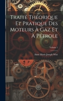 Traité Théorique Et Pratique Des Moteurs À Gaz Et À Pétrole, Volume 1 - Primary Source Edition 101966262X Book Cover