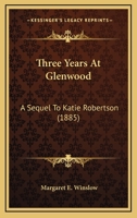 Three Years At Glenwood: A Story of School Life 1120942993 Book Cover