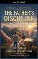 A Father's Discipline: The Path to Restoration and Grace (Teachings of Sound Doctrine) B0GT5TJPPT Book Cover