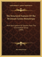 The Structural Features Of The Bryozoan Genus Homotrypa, With Descriptions Of Species From The Cincinnatian Group 1012569403 Book Cover