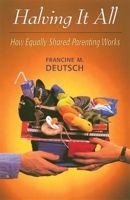Halving It All: How Equally Shared Parenting Works 0674002091 Book Cover