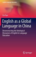 English as a Global Language in China: Deconstructing the Ideological Discourses of English in Language Education 3319350013 Book Cover