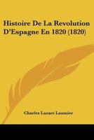 Histoire De La Revolution D'Espagne En 1820 (1820) 1160111189 Book Cover