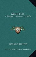 Martelli: A Tragedy In Five Acts 1104293870 Book Cover