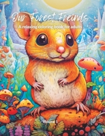 Our Forest Friends: A relaxing coloring book for adults - Volume 1 B0C2RX8P1W Book Cover
