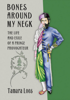 Bones around My Neck: The Life and Exile of a Prince Provocateur 150170463X Book Cover