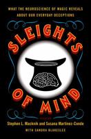 Sleights of Mind: What the Neuroscience of Magic Reveals About Our Everyday Deceptions 0312611676 Book Cover