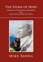The Stone of Hope: Martin Luther King Memorial and Master Sculptor Lei Yixin 1465336435 Book Cover