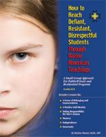 How to Reach Defiant, Resistant, Disrespectful Students Through Native American Teachings - Elementary 1598500163 Book Cover