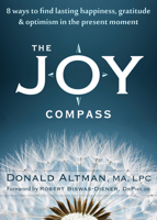 The Joy Compass: Eight Ways to Find Lasting Happiness, Gratitude, and Optimism in the Present Moment 1608822834 Book Cover