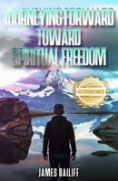 Journeying Forward Toward Spiritual Freedom B0DFB8TD5K Book Cover