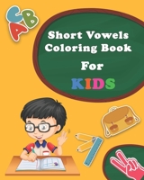 Short Vowels Coloring Book For Kids: Ages 5 and Up, Preschool to 2nd Grade, Short Vowels, Word-Picture Recognition... (PART 2) B0841Z2N8T Book Cover