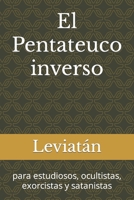 El Pentateuco inverso: para estudiosos, ocultistas, exorcistas y satanistas B0BW384R12 Book Cover