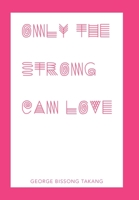Only the Strong Can Love 1982274972 Book Cover