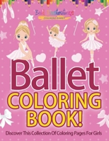 Ballet Coloring Book! Discover This Collection Of Coloring Pages For Girls 1641938102 Book Cover