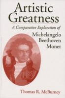Artistic Greatness: A Comparative Exploration of Michelangelo, Beethoven, & Monet 1880090783 Book Cover