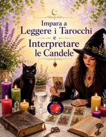 Impara a Leggere i Tarocchi e Interpretare le Candele B0C3DFTVGL Book Cover