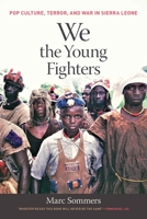 We the Young Fighters: Pop Culture, Terror, and War in Sierra Leone 0820364746 Book Cover