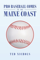 Pro Baseball Comes to the Maine Coast 1984579193 Book Cover