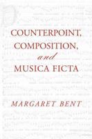 Counterpoint, Composition and Musica Ficta (Criticism and Analysis of Early Music) 1138966878 Book Cover