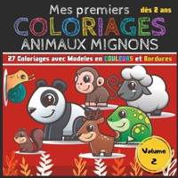 Mes premiers Coloriages Animaux Mignons | Volumes 2: Cahier de coloriages pour les tout-petits enfants, filles et garçons dès 2 ans en 4 volumes | 27 ... à colorier | 21,59 x 21,59cm B0882PXFZR Book Cover