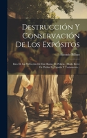 Destrucción Y Conservación De Los Expósitos: Idea De La Perfección De Este Ramo De Policia: Modo Breve De Poblar La España Y Testamento... 1020585978 Book Cover