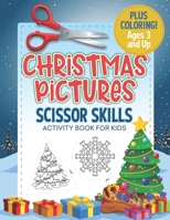 Christmas Pictures Scissor Skills Activity Book For Kids: Coloring and Cutting Practice for Ages 3-5 1702386805 Book Cover