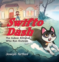 Swifto Dash: The Indoor Kittycat Who Ran Outside B0DS42MYZZ Book Cover