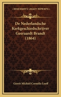De Nederlandsche Kerkgeschiedschrijver Geeraardt Brandt (1864) 1167509064 Book Cover