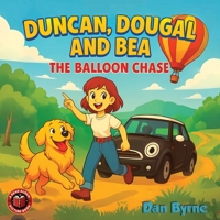 Duncan, Dougal and Bea - The Balloon Chase: A Fun Read Aloud Picture Book Adventure for Ages 3–7 B0FH518YBB Book Cover