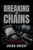 Breaking The Chains: A True Story of Addiction , Pain and Redemption B0H7NWKM3N Book Cover