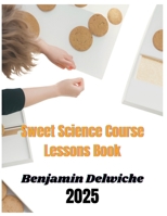 Benjamin Delwiche 2025: Understanding The Baking of Dessert With Sweet Science Course Lessons Book B0F7XR1CJX Book Cover
