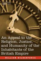 An Appeal to the Religion, Justice, and Humanity of the Inhabitants of the British Empire 1602062064 Book Cover