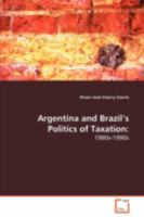 Argentina and Brazil S Politics of Taxation: 1980s-1990s 3639047540 Book Cover