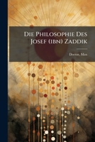 Die Philosophie Des Josef (Ibn) Zaddik: Nach Ihren Quellen Insbesondere Nach Ihren Beziehungen Zu Den Lauteren Brudern Und Zu Gabirol 1172078106 Book Cover
